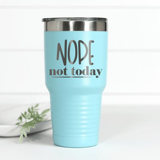 Nope Not Today 30 oz Engraved Tumbler - Ever Trendy Essentials