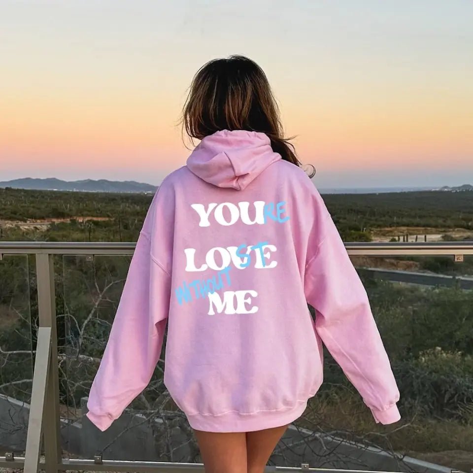 You're Lost Without Me Hoodie - Ever Trendy Essentials